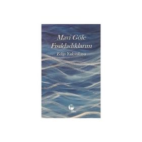 Mavi Göle Fısıldadıklarım Edip Yalçınkaya