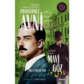 Mavi Göz - Türkler'in Sherlock Holmes'i Amanvermez Avni - Ebüssüreyya Sami