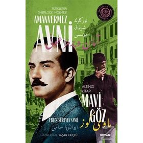 Mavi Göz - Türkler'in Sherlock Holmes'i Amanvermez Avni - Ebüssüreyya Sami