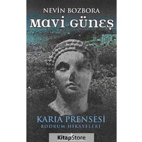 MAVI GÜNEŞ KARIA PRENSESI - BODRUM HIKAYELERI - NEVIN BOZBORA