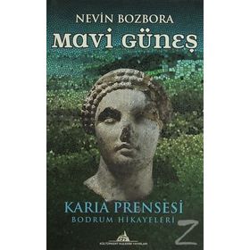 MAVI GÜNEŞ KARIA PRENSESI - BODRUM HIKAYELERI - NEVIN BOZBORA
