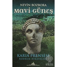 MAVI GÜNEŞ KARIA PRENSESI - BODRUM HIKAYELERI - NEVIN BOZBORA