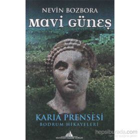 MAVI GÜNEŞ KARIA PRENSESI - BODRUM HIKAYELERI - NEVIN BOZBORA