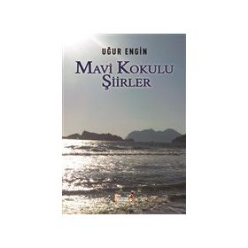 Mavi Kokulu Şiirler - Uğur Engin