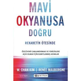 Mavi Okyanusa Doğru Rekabetin Ötesinde - W. Chan Kim Renee - Epsilon Yayınevi