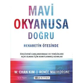 Mavi Okyanusa Doğru Rekabetin Ötesinde - W. Chan Kim Renee - Epsilon Yayınevi