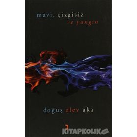 MAVI,ÇIZGISIZ VE YANGIN - DOĞUŞ ALEV AKA