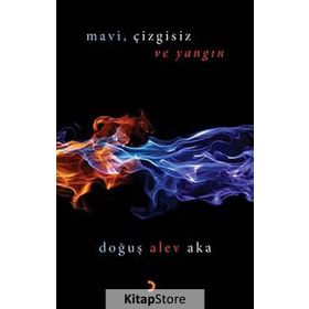 MAVI,ÇIZGISIZ VE YANGIN - DOĞUŞ ALEV AKA
