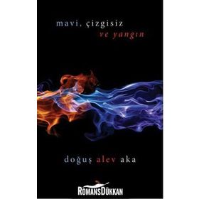 MAVI,ÇIZGISIZ VE YANGIN - DOĞUŞ ALEV AKA