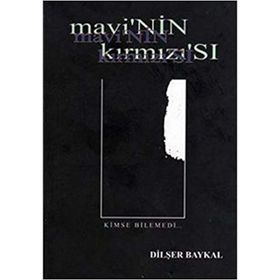 MAVI'NIN KIRMIZI'SI KIMSE BILEMEDI - DİLŞER BAYKAL