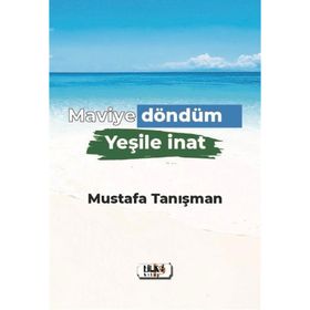 Maviye Döndüm Yeşile İnat - Mustafa Tanışman