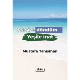 Maviye Döndüm Yeşile İnat - Mustafa Tanışman