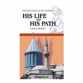 MAWLANA JALAL AL-DIN AL-RUMI HIS LIFE AND HIS PATH - OSMAN BEHÇET