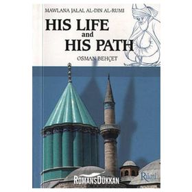 MAWLANA JALAL AL-DIN AL-RUMI HIS LIFE AND HIS PATH - OSMAN BEHÇET