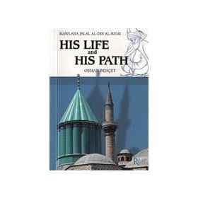 MAWLANA JALAL AL-DIN AL-RUMI HIS LIFE AND HIS PATH - OSMAN BEHÇET