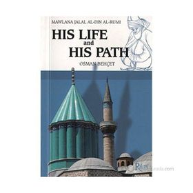 MAWLANA JALAL AL-DIN AL-RUMI HIS LIFE AND HIS PATH - OSMAN BEHÇET