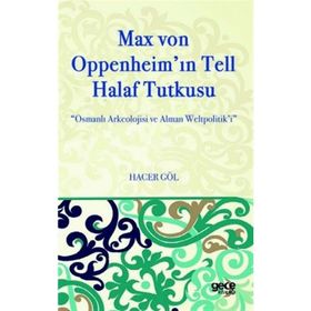 Max Von Oppenheim'in Tell Halaf Tutkusu - Hacer Göl