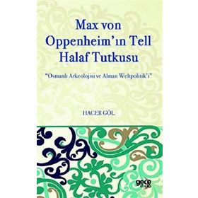 Max Von Oppenheim'in Tell Halaf Tutkusu - Hacer Göl