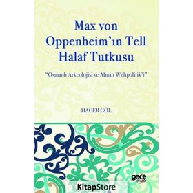 Max Von Oppenheim'in Tell Halaf Tutkusu - Hacer Göl