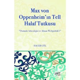 Max Von Oppenheim'in Tell Halaf Tutkusu - Hacer Göl