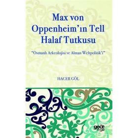 Max Von Oppenheim'in Tell Halaf Tutkusu - Hacer Göl