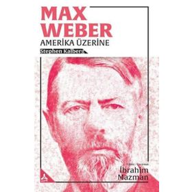 Max Weber Amerika Üzerine - Stephen Kalberg