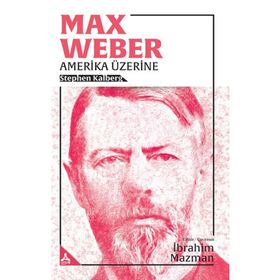 Max Weber Amerika Üzerine - Stephen Kalberg