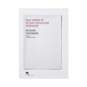 Max Weber Ve İktisat Sosyolojisi Düşüncesi - Richard Swedberg