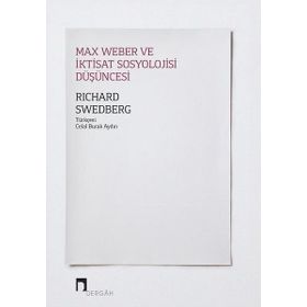 Max Weber Ve İktisat Sosyolojisi Düşüncesi - Richard Swedberg