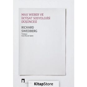 Max Weber Ve İktisat Sosyolojisi Düşüncesi - Richard Swedberg