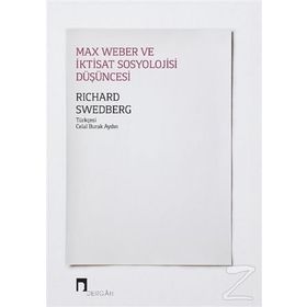 Max Weber Ve İktisat Sosyolojisi Düşüncesi - Richard Swedberg