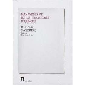 Max Weber Ve İktisat Sosyolojisi Düşüncesi - Richard Swedberg