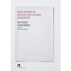 Max Weber Ve İktisat Sosyolojisi Düşüncesi - Richard Swedberg