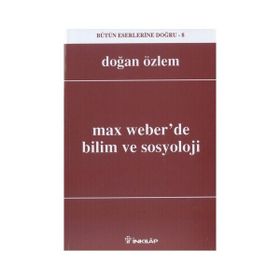 Max Weber’de Bilim ve Sosyoloji - Doğan Özlem