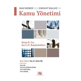 Max Weber'den Dwight Waldo'ya Kamu Yönetimi - Brian R. Fry