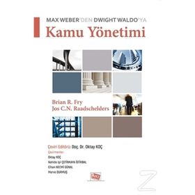Max Weber'den Dwight Waldo'ya Kamu Yönetimi - Brian R. Fry