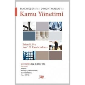 Max Weber'den Dwight Waldo'ya Kamu Yönetimi - Brian R. Fry