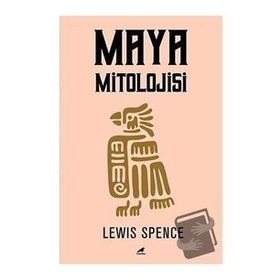 Maya Mitolojisi - Lewis Spence - Kara Karga Yayınları