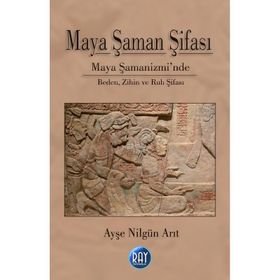 Maya Şaman Şifası - Ayşe Nilgün Arıt