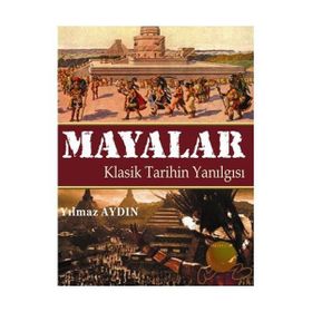 Mayalar Klasik Tarihin Yanılgısı - Yılmaz Aydın