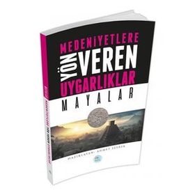 Mayalar - Medeniyete Yön Veren Uygarlıklar - Ahmet Seyrek