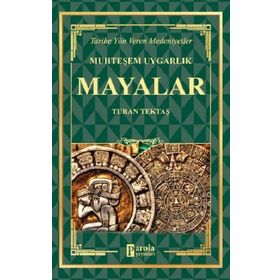 Mayalar - Muhteşem Uygarlık Turan Tektaş