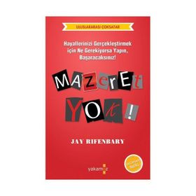 MAZERET YOK HAYALLERINIZI GERÇEKLEŞTİRMEK İÇİN NE GEREKIYORSA YAPIN, BAŞARACAKSINIZ - JAY RIFENBARY