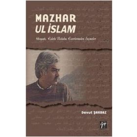 Mazhar Ul İslam-Hayatı Edebi Üslubu Eserlerinden Seçmeler - Davut Şahbaz
