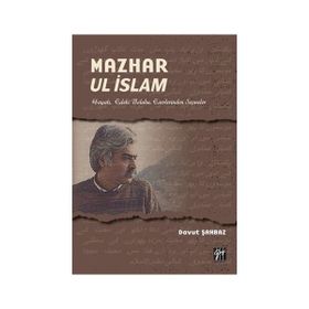Mazhar Ul İslam-Hayatı Edebi Üslubu Eserlerinden Seçmeler - Davut Şahbaz