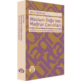 Mazlum Doğu’nun Mağrur Çocukları - Alev Erkilet
