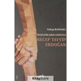 Mazlumların Gözüyle Recep Tayyip Erdoğan - Vahap Baykara