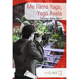 Me llamo Yago, Yago Ayala A1-A2 Coleccion Yago Ayala İspanyolca Okuma Kitabı - Santiago Roca Marín