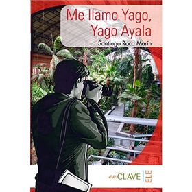 Me llamo Yago, Yago Ayala A1-A2 Coleccion Yago Ayala İspanyolca Okuma Kitabı - Santiago Roca Marín