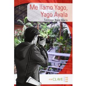 Me llamo Yago, Yago Ayala A1-A2 Coleccion Yago Ayala İspanyolca Okuma Kitabı - Santiago Roca Marín